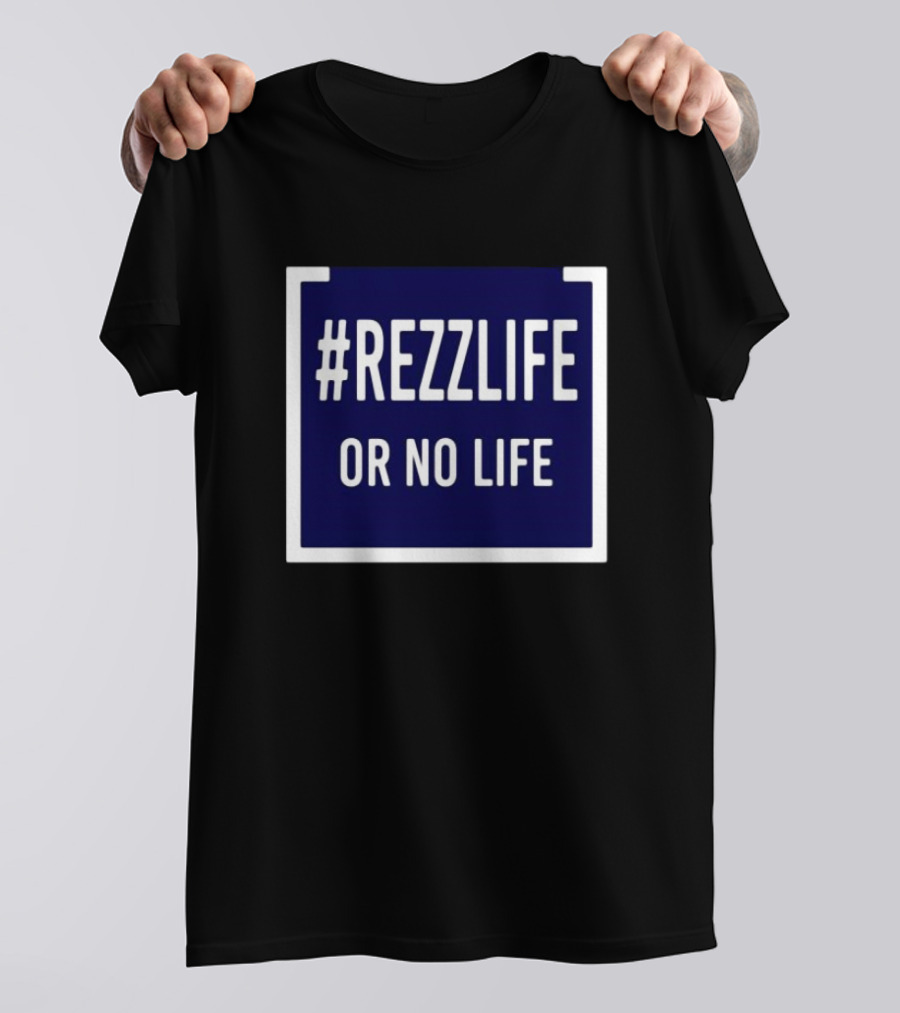 Rezzlife Or No Life T-Shirt