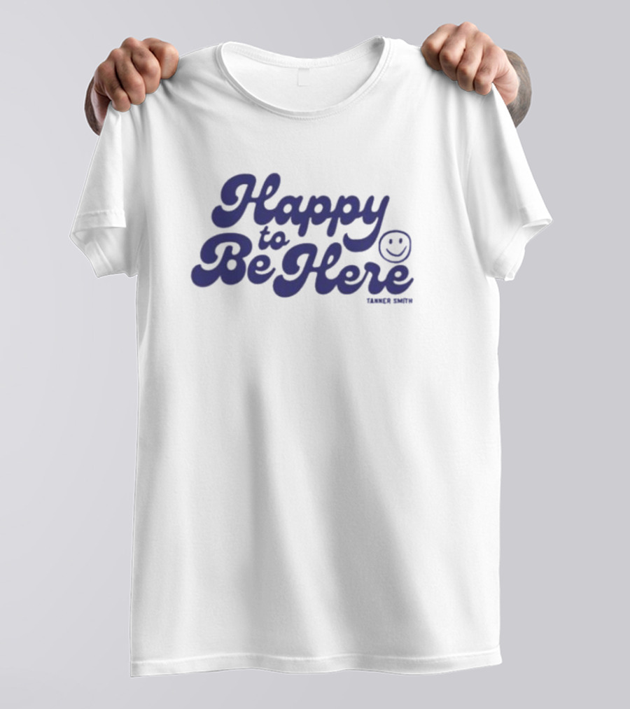Happy To Be Here Tanner Smith T-Shirt