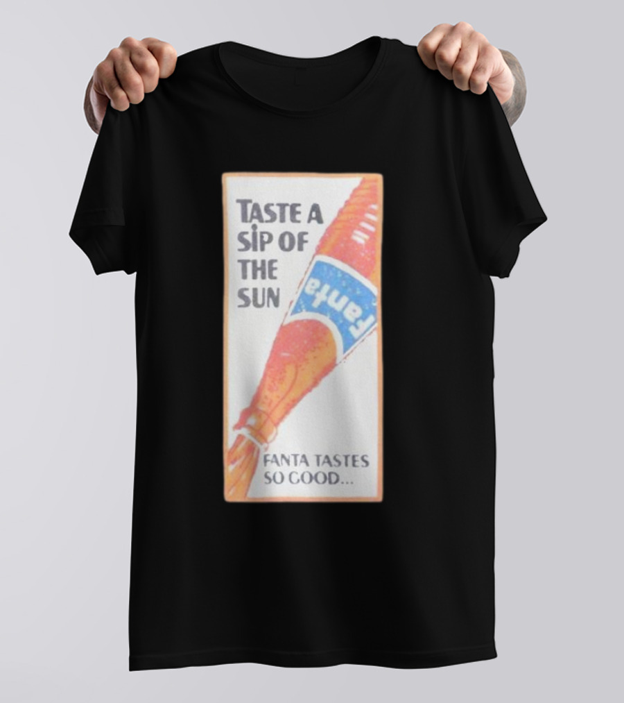 Taste A Sip Of The Sun Fanta Tastes So Good Refreshing Orange Beverage T-Shirt