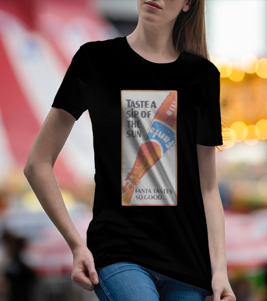 Taste A Sip Of The Sun Fanta Tastes So Good Refreshing Orange Beverage T-Shirt