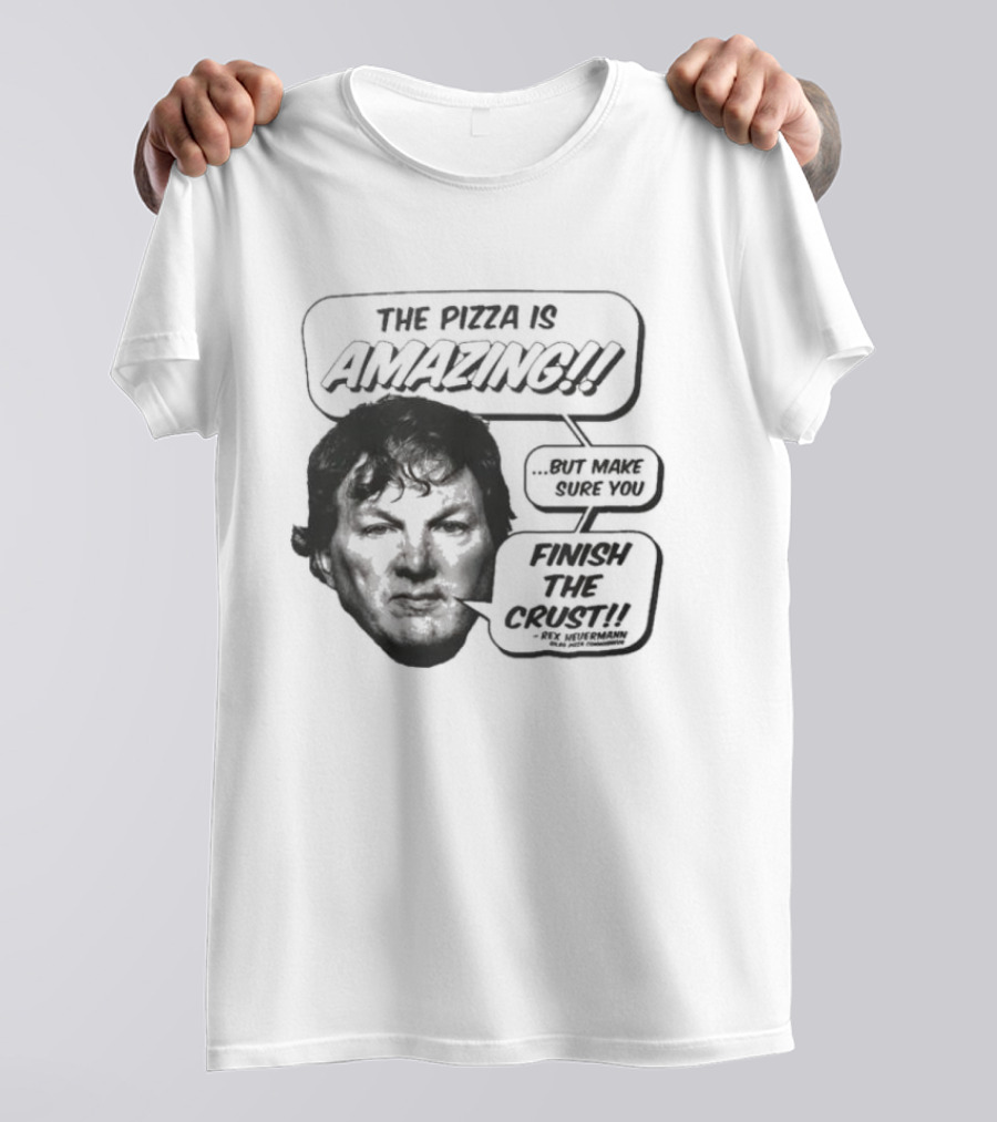 The Pizza Is Amazing But Make Sure You Finish The Crust - Phil Anselmo T-Shirt