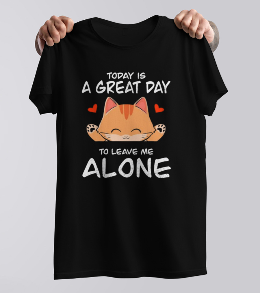 Today Is A Great Day To Leave Me Alone Cute Cat Hearts T-Shirt