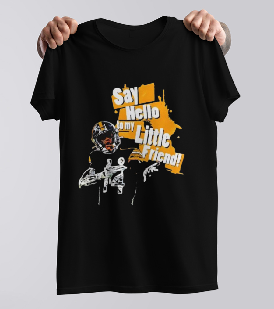Pittsburgh Steelers Say Hello To My Little Friend Football Player T-Shirt