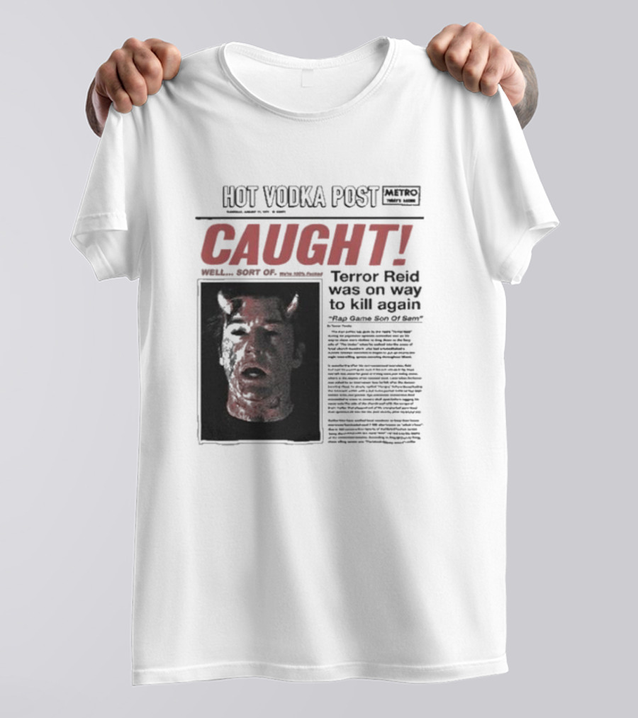 CAUGHT Terror Reid Hot Vodka Post Well Sort Of Son Of Sam T-Shirt