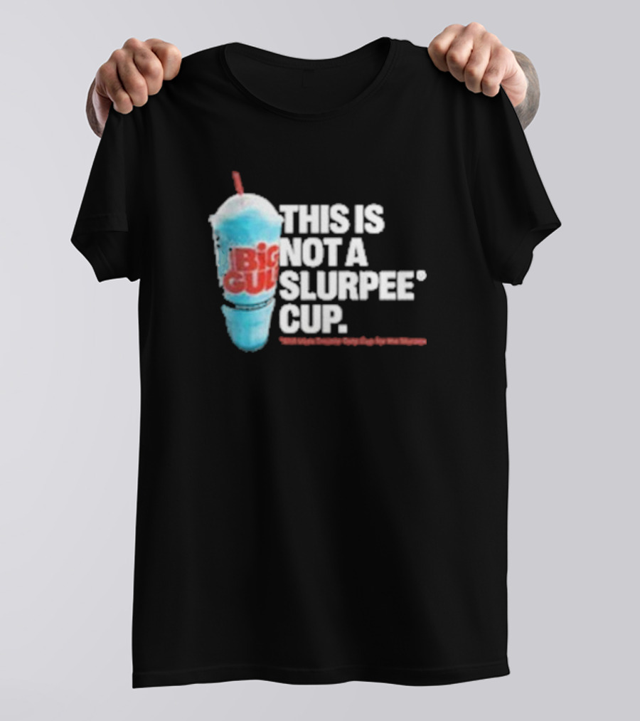This Is Big Gulp Not A Slurpee Cup 7-Eleven Frozen Drink Humor T-Shirt