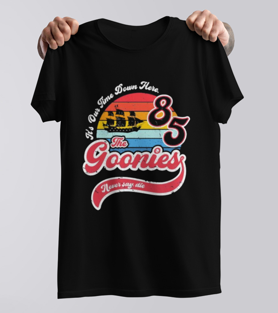 The Goonies 85 It's Our Time Down Here Never Say Die T-Shirt