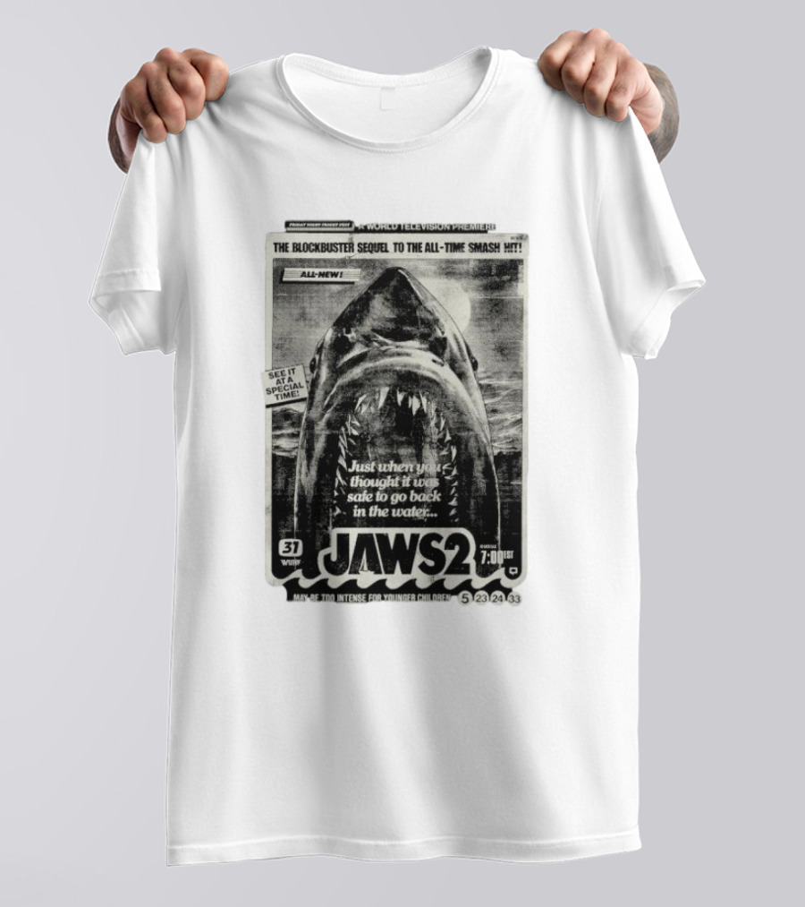 Jaws 2 A World Television Premiere Just When You Thought It Was Safe To Go Back In The Water The Blockbuster Sequel To The All Time Smash Hit T-Shirt