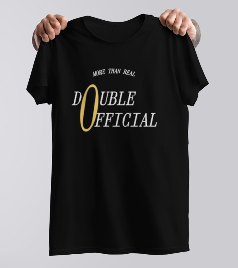 More Than Real Double T-Shirt
