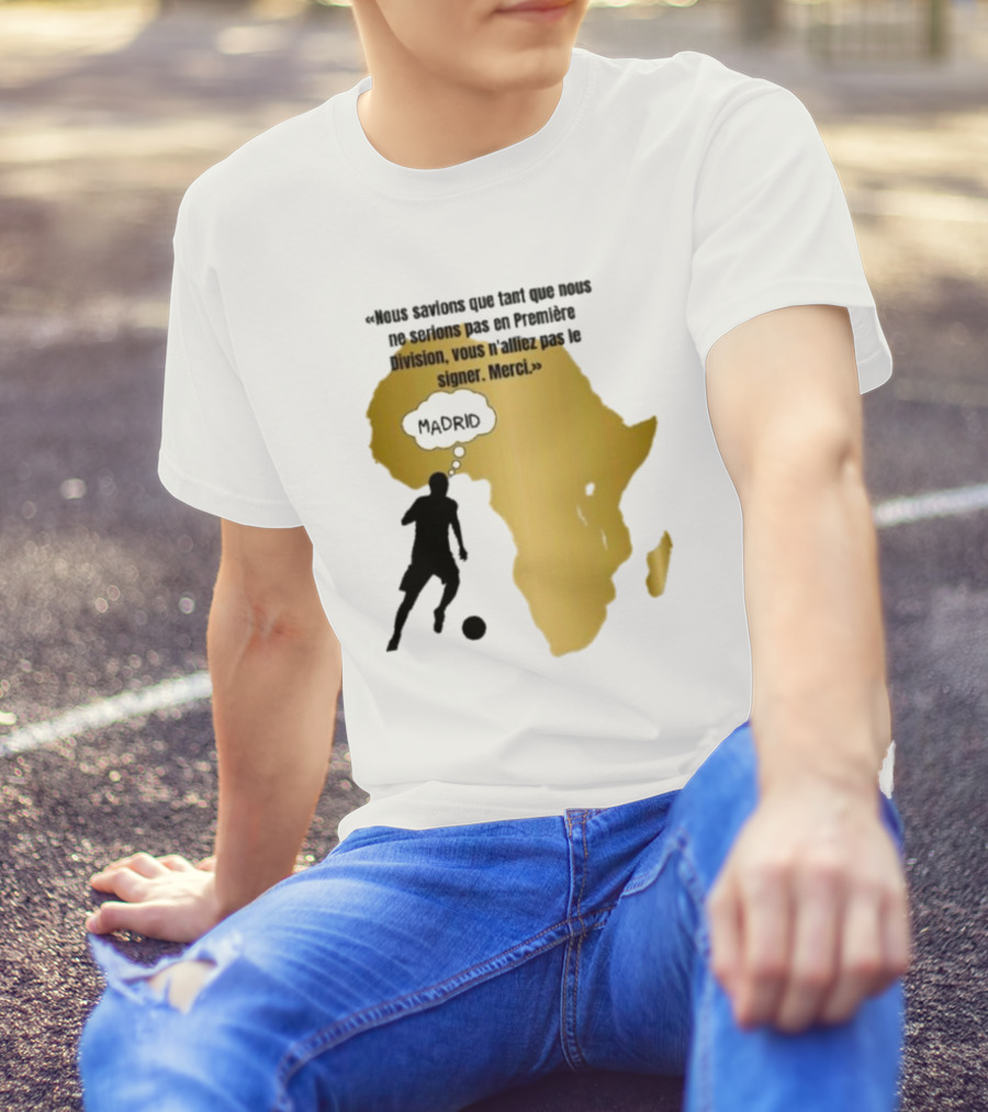 Nous Savions Que Tant Que Nous Ne Serions Pas En Première Division Carte Afrique Silhouette Footballeur Madrid T-Shirt