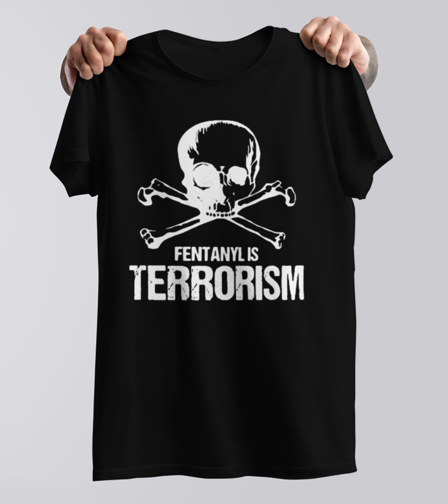 Fentanyl Is Terrorism Skull T-Shirt