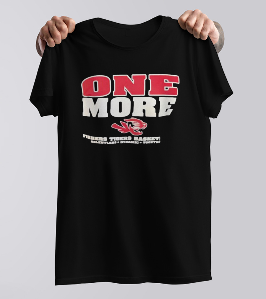 ONE MORE Fishers Tigers Basketball Relentless Dynamic Together T-Shirt