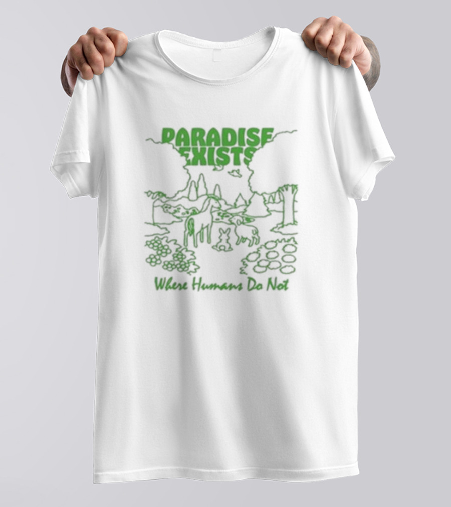 Paradise Exists Where Humans Do Not Forest Animals Nature Scene T-Shirt