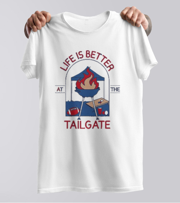 Life Is Better At The Tailgate Buffalo Bills Football BBQ Party T-Shirt