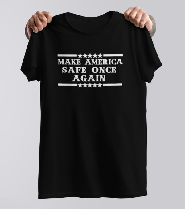 Make America Safe Once Again T-Shirt