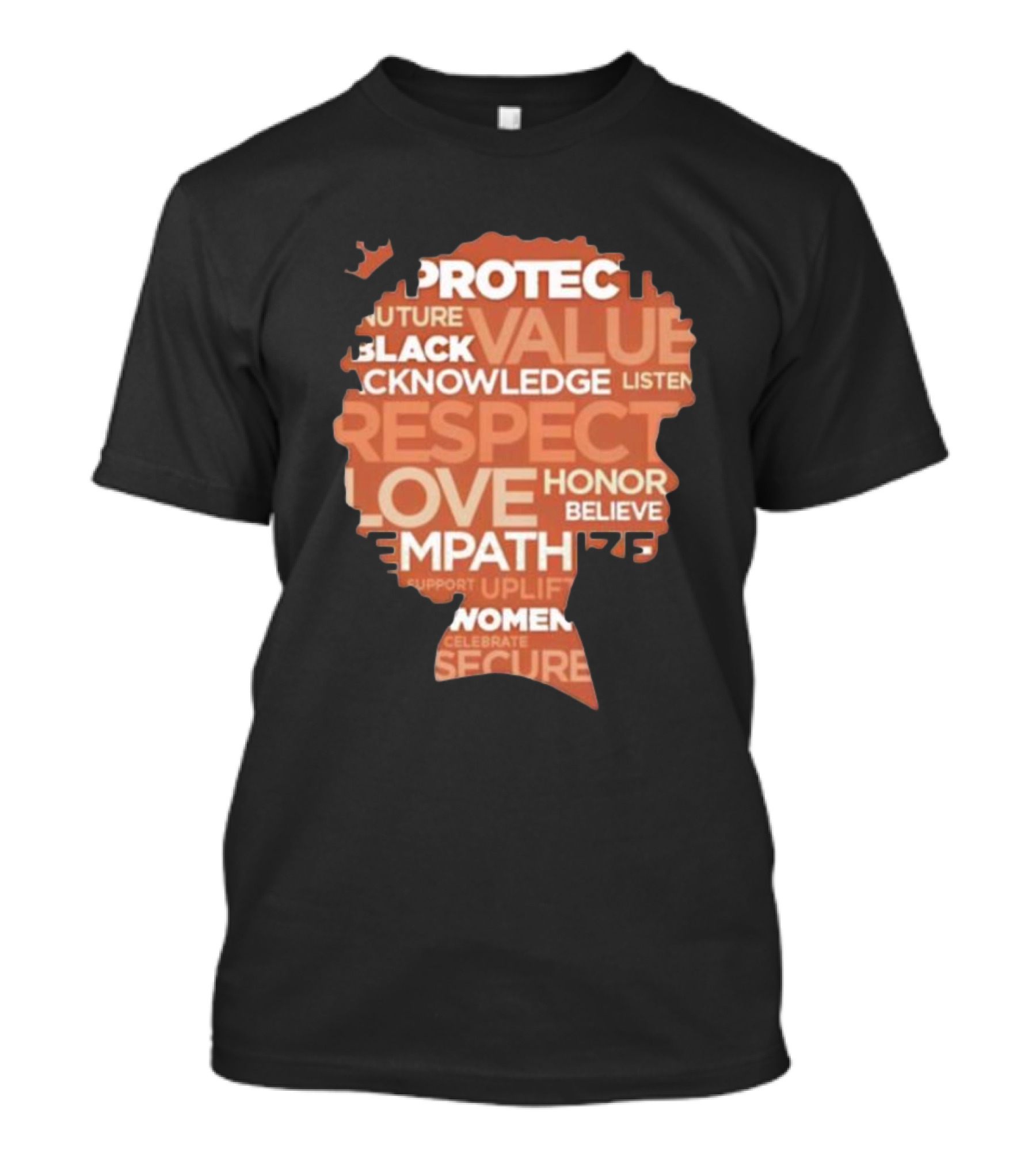 Protect Nuture Black Value Acknowledge Listen Respect Love Honor Believe Empathize Celebrate Secure T-Shirt