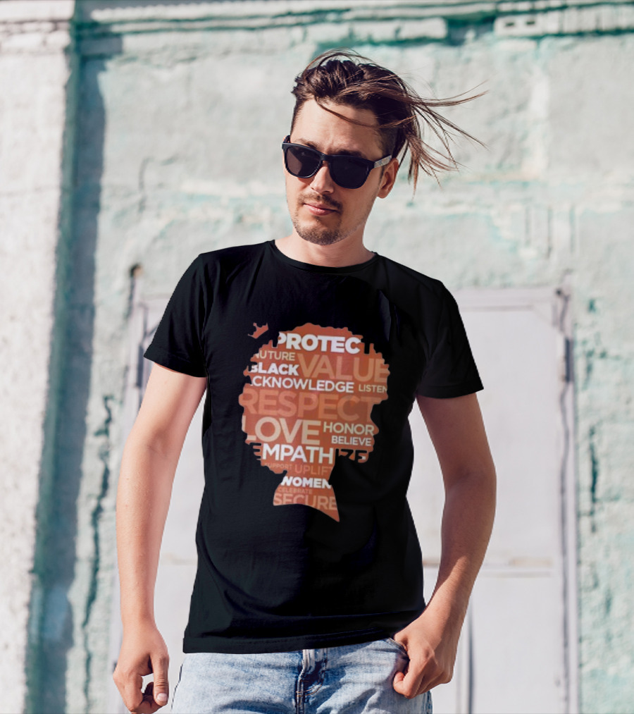 Protect Nuture Black Value Acknowledge Listen Respect Love Honor Believe Empathize Celebrate Secure T-Shirt