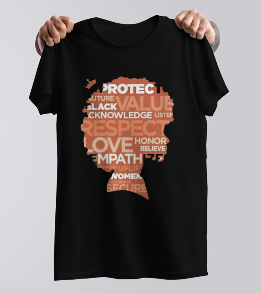 Protect Nuture Black Value Acknowledge Listen Respect Love Honor Believe Empathize Celebrate Secure T-Shirt