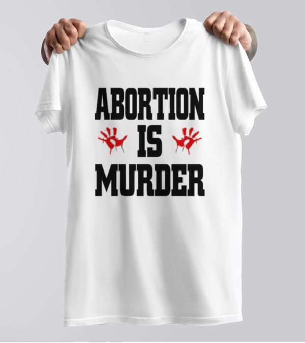Abortions Are Murder Red Handprints T-Shirt