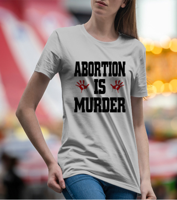 Abortions Are Murder Red Handprints T-Shirt