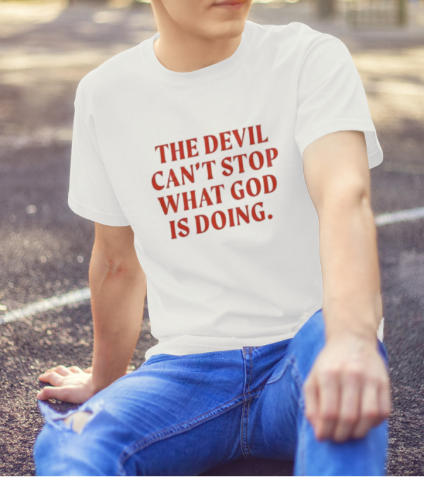 The Devil Can’t Stop What God Is Doing 2024 Christian Faith Message T-Shirt