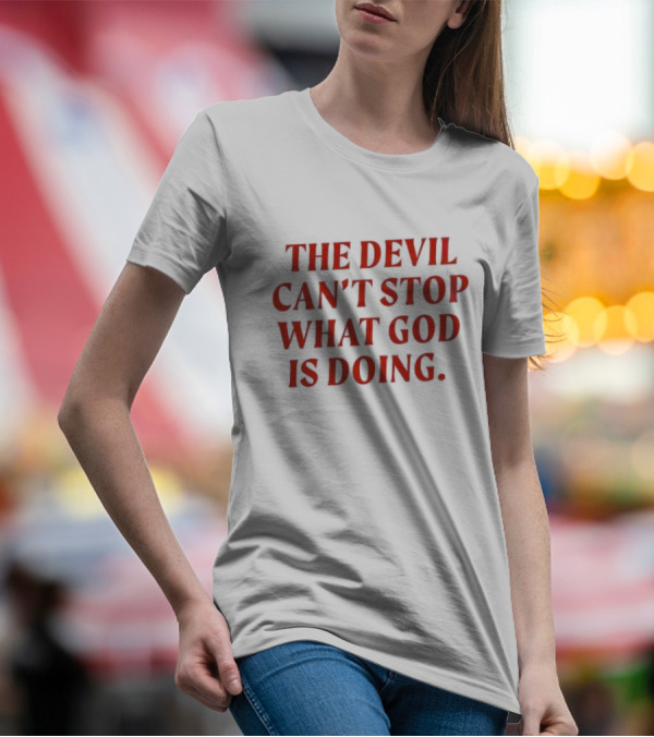 The Devil Can’t Stop What God Is Doing 2024 Christian Faith Message T-Shirt