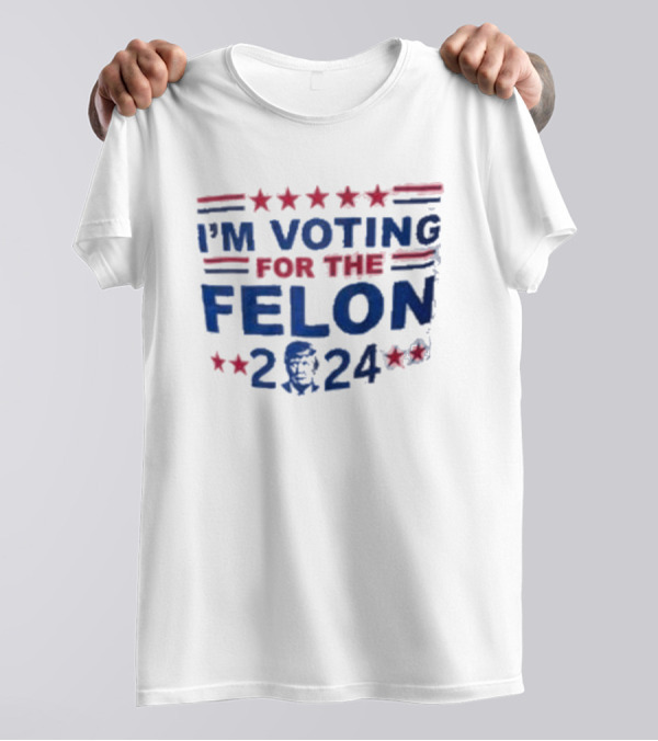 Trump I'm Voting For The Felon 2024 Stars Stripes T-Shirt