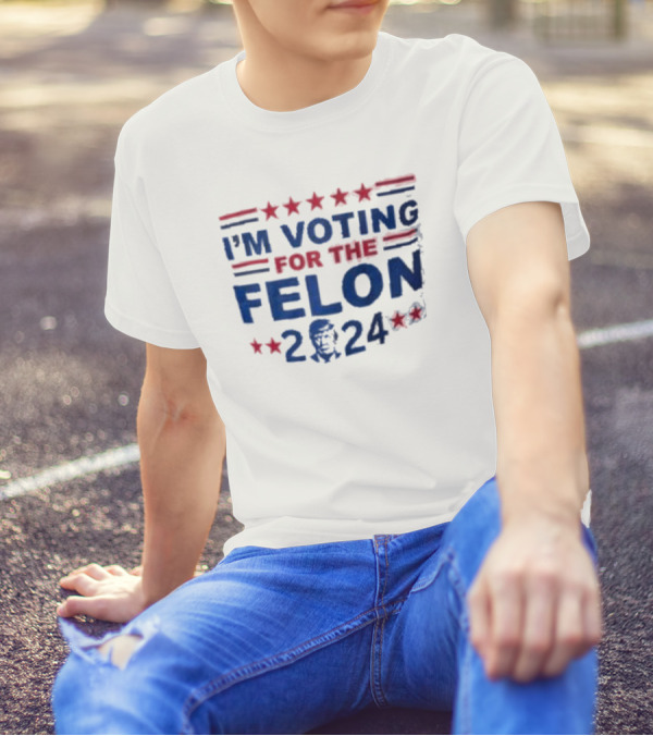 Trump I'm Voting For The Felon 2024 Stars Stripes T-Shirt