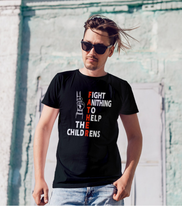 FATHER Fight Anithing To Help The Childrens T-Shirt