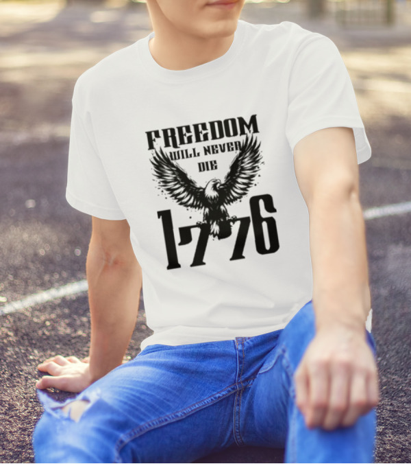 Freedom Will Never Die 1776 Eagle Emblem T-Shirt
