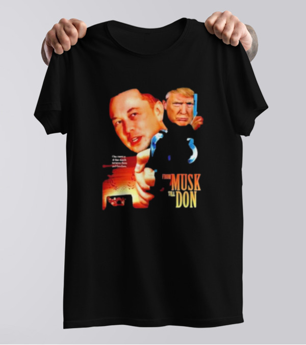 From Musk Till Don Elon Musk Donald Trump Action Movie T-Shirt
