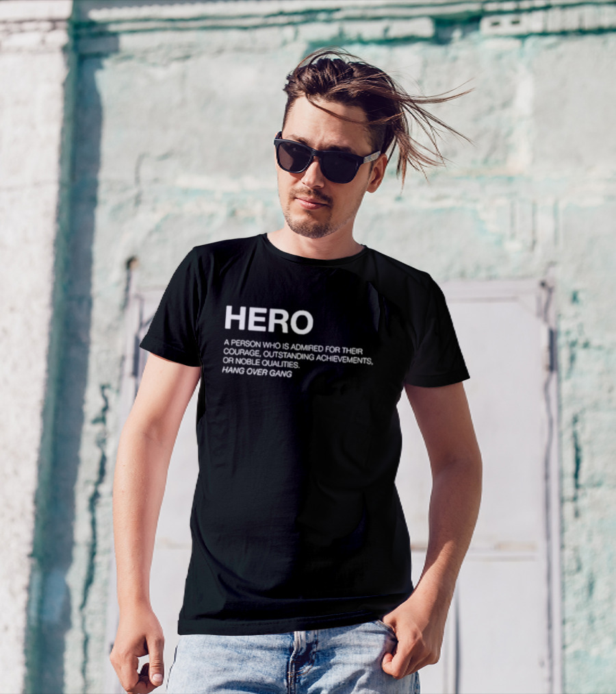Hero Definition Hang Over Gang Admired Courage Achievements Noble Qualities T-Shirt