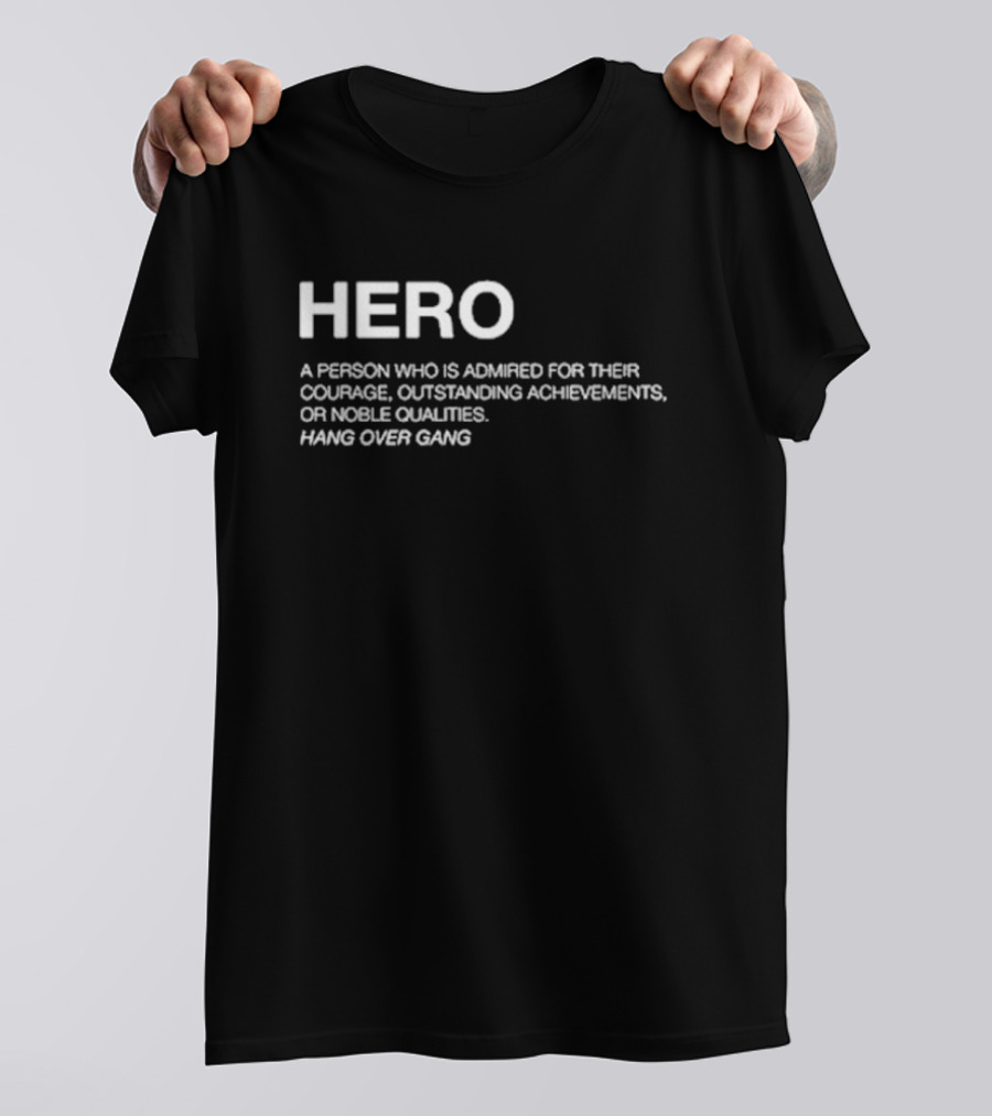 Hero Definition Hang Over Gang Admired Courage Achievements Noble Qualities T-Shirt