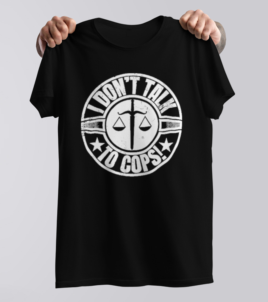I Don’t Talk To Cops Scales Of Justice Star Emblem T-Shirt