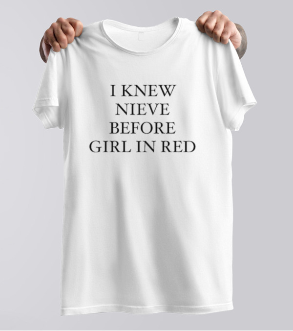 I Knew Nieve Before Girl In T-Shirt