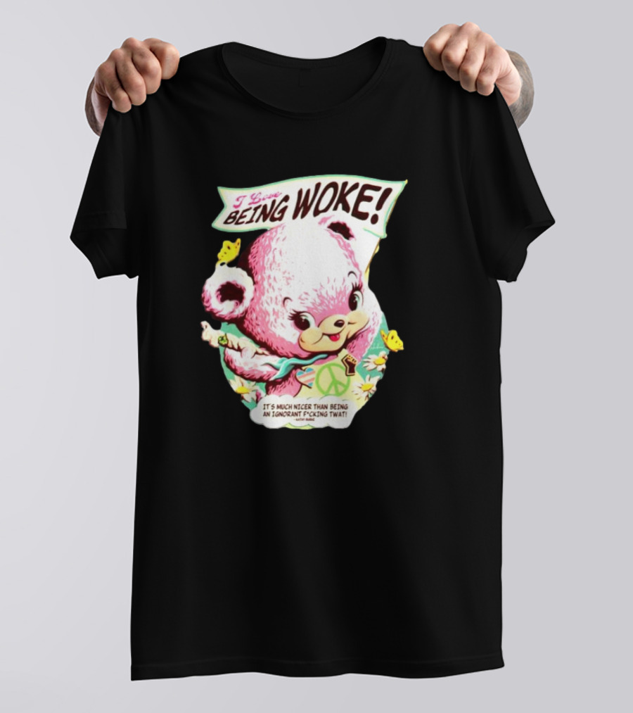 I Love Being Woke It’s Much Nicer Than Being An Ignorant Fuking Twat Cute Bear With Peace Symbol And Butterflies T-Shirt