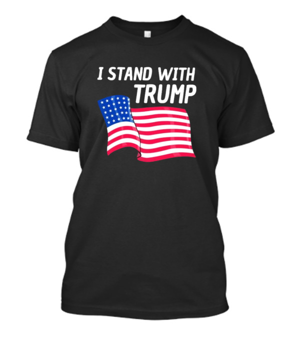 I Stand With Trump American Flag Patriotic Support T-Shirt