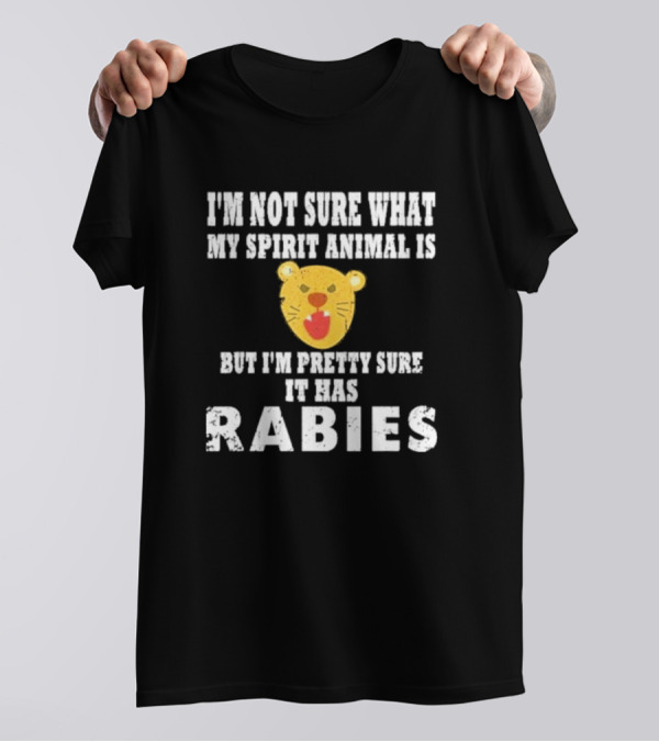 I’m Not Sure What My Spirit Animal Is But I’m Pretty Sure It Has Rabies Lion Face T-Shirt