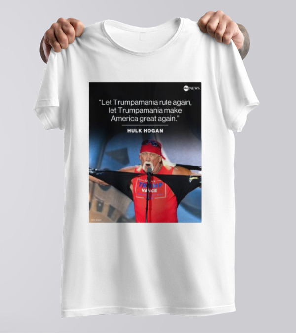Let Trumpamania Rule Again Let Trumpamania Make America Great Again Hulk Hogan Trump Pence T-Shirt