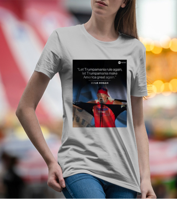 Let Trumpamania Rule Again Let Trumpamania Make America Great Again Hulk Hogan Trump Pence T-Shirt