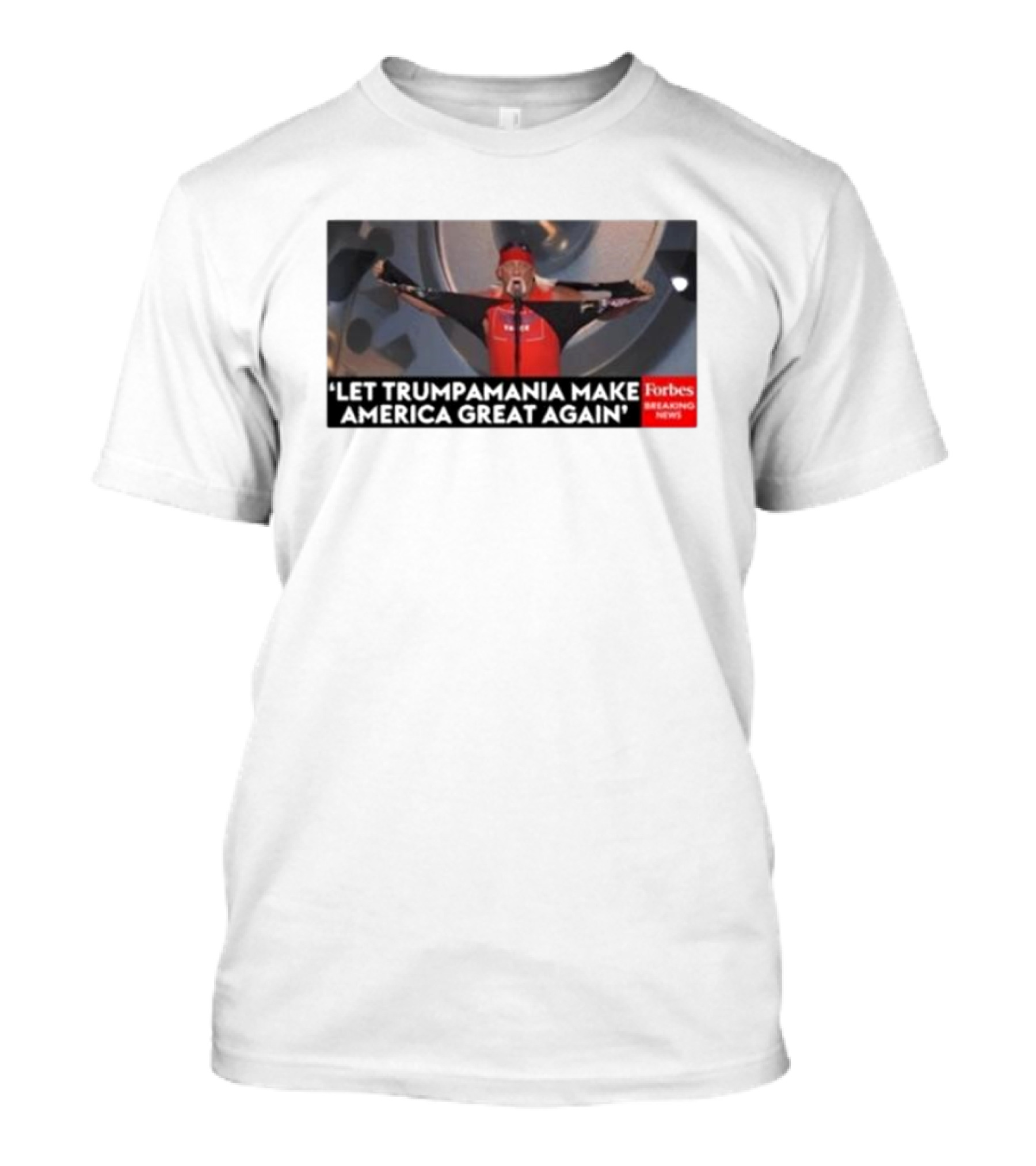 Forbes Breaking News Let Trumpmania Make America Great Again T-Shirt