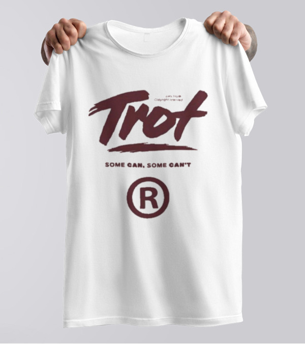 Trot Some Can Some Can't R T-Shirt