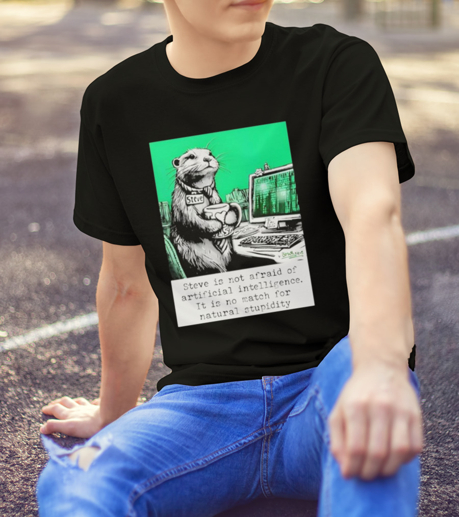 Steve Is Not Afraid Of Artificial Intelligence 2024 Humorous Commentary On Natural Stupidity T-Shirt