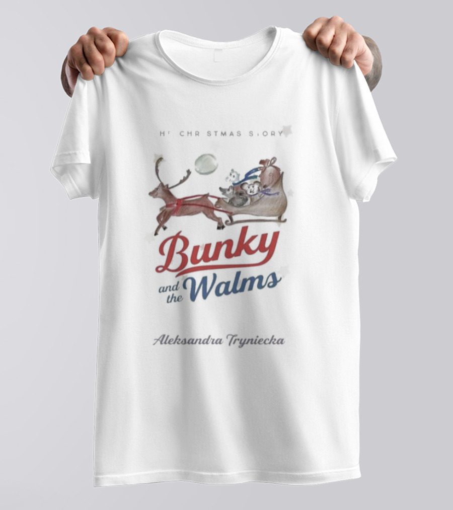 Bunky And The Walms Aleksandra Tryniecka The Christmas Story T-Shirt