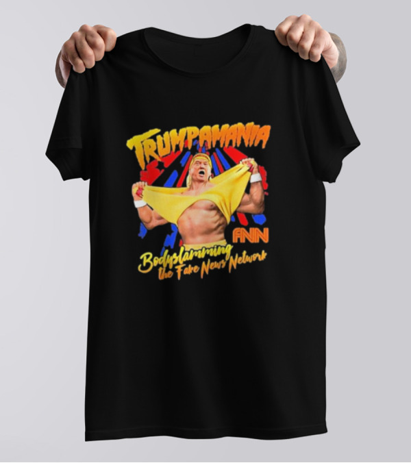 Trumpamania Bodyslamming The Fake News Network FNN T-Shirt