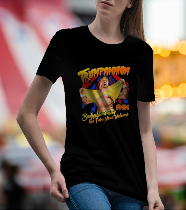 Trumpamania Bodyslamming The Fake News Network FNN T-Shirt