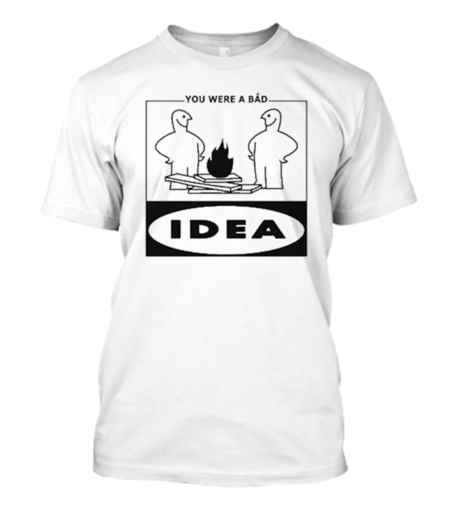YOU WERE A BAD IDEA Campfire Figures T-Shirt