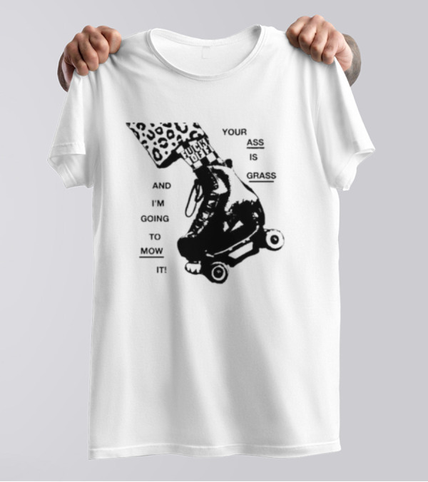 YOUR ASS IS GRASS AND I'M GOING TO MOW IT ROLLER SKATE LEOPARD PRINT TOUGH LOVE T-Shirt