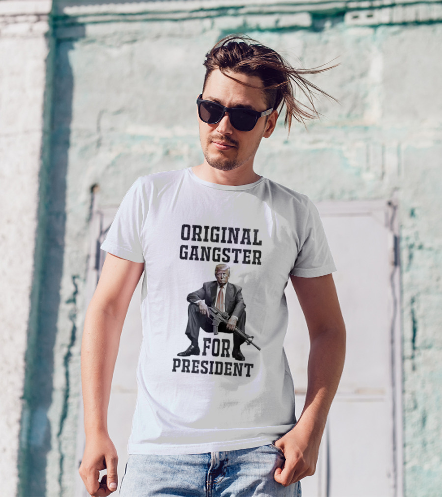 Original Gangster For President Trump With AR Gun T-Shirt