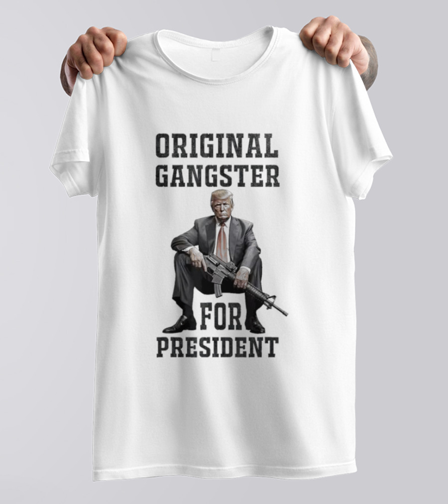 Original Gangster For President Trump With AR Gun T-Shirt