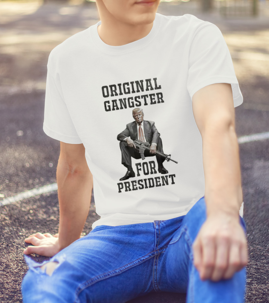 Original Gangster For President Trump With AR Gun T-Shirt